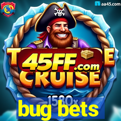 bug bets